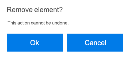 Remove element? This action cannot be undone - 2 blue buttons 1- Ok, 2- Cancel